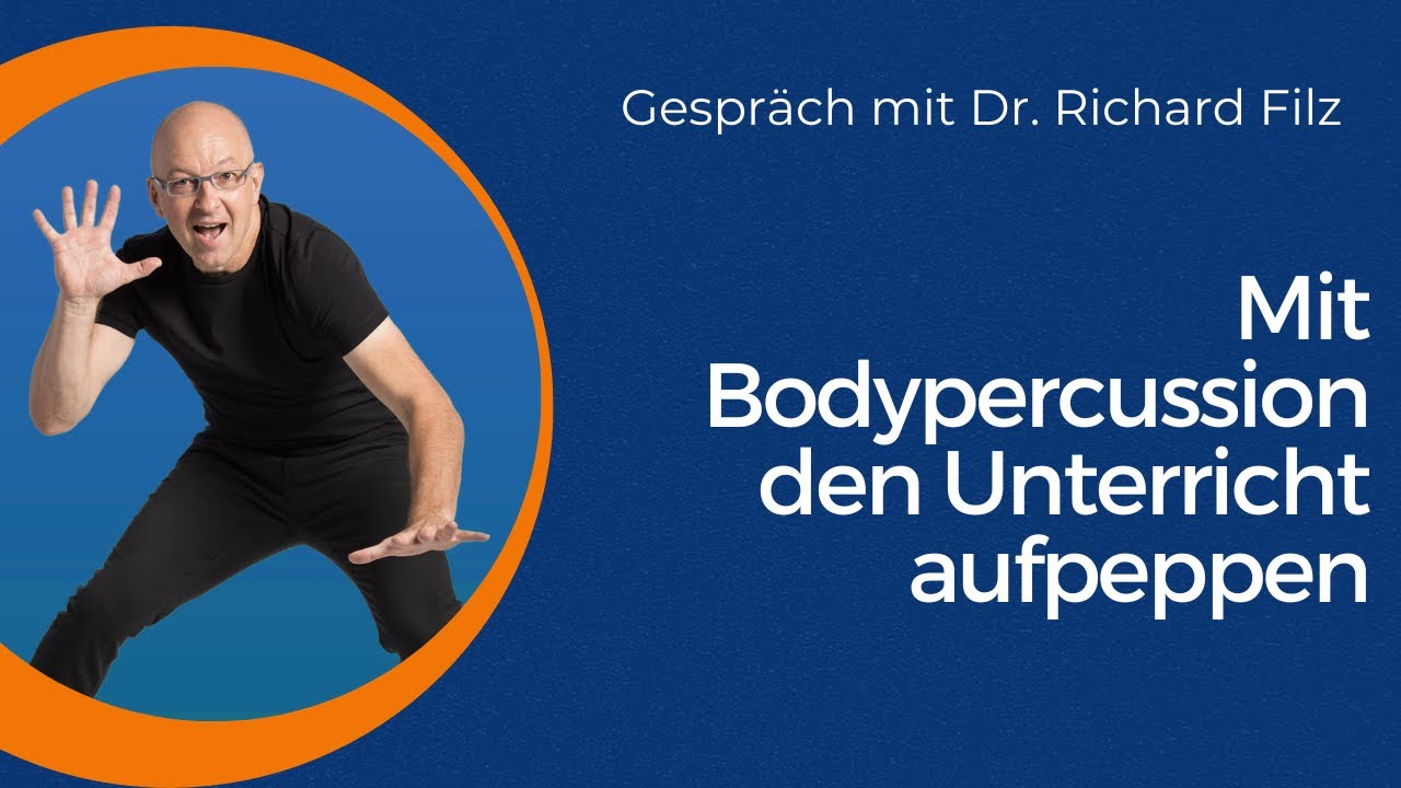 Mit Bodypercussion den Unterricht aufpeppen - Tipps von Dr  Richard Filz