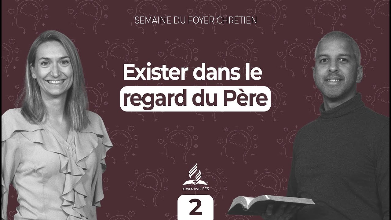 Semaine du foyer chrétien #2| Exister dans le regard du Père