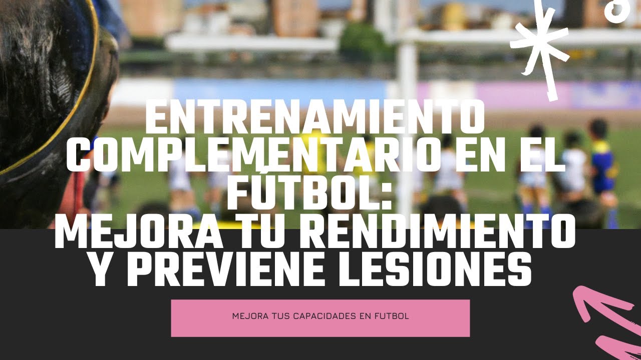 Entrenamiento complementario en el fútbol:  mejora tu rendimiento y previene lesiones | FutbolLab ⚽🧪