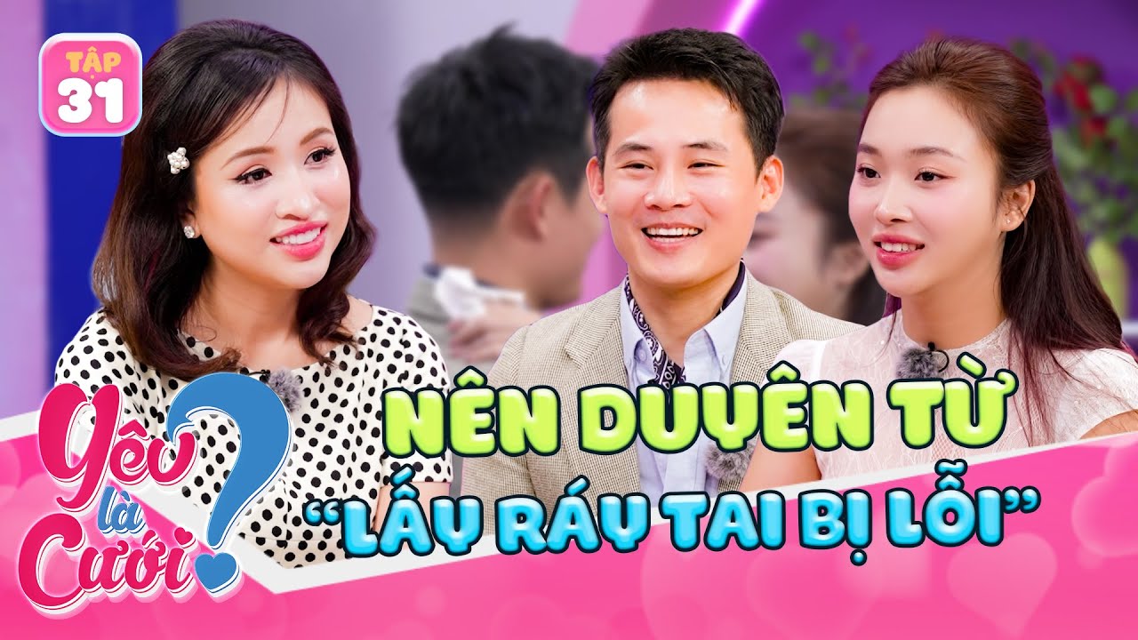 Mối t&igrave;nh TRẮC TRỞ n&ecirc;n DUY&Ecirc;N từ &ldquo;1 lần r&aacute;y tai bị lỗi&rdquo; | Y&ecirc;u L&agrave; Cưới 2025 tập 31