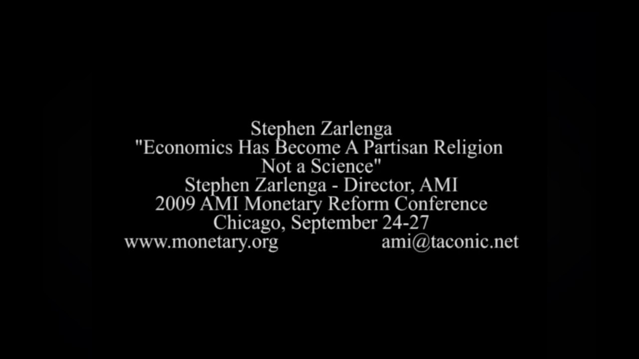 2009 AMI Conf. Stephen Zarlenga: Economics Has Become A Partisan Religion Not a Science