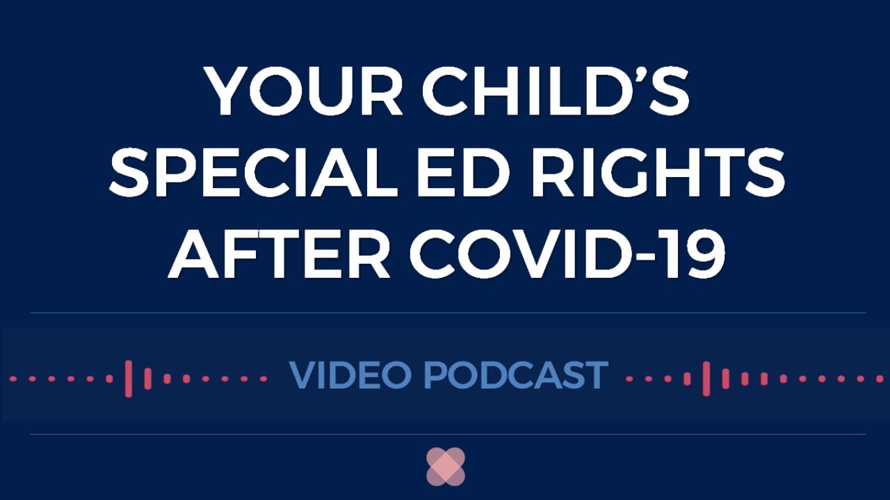 Your Child’s Rights: What Is a Free & Appropriate Education after COVID-19? (Video Podcast 2020)