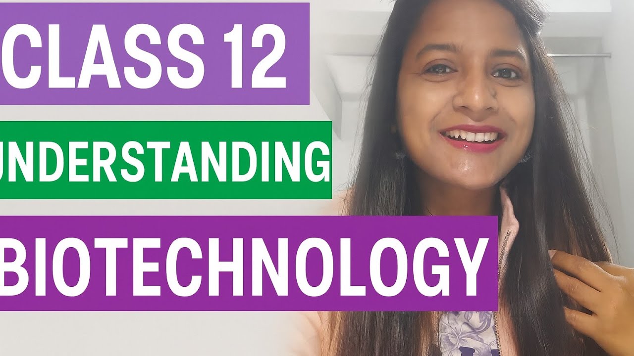 UNDERSTANDING WHAT BIOTECHNOLOGY IS ALL ABOUT/NCERT BIOTECHNOLOGY/ CLASS 12 BIOTECHNOLOGY 