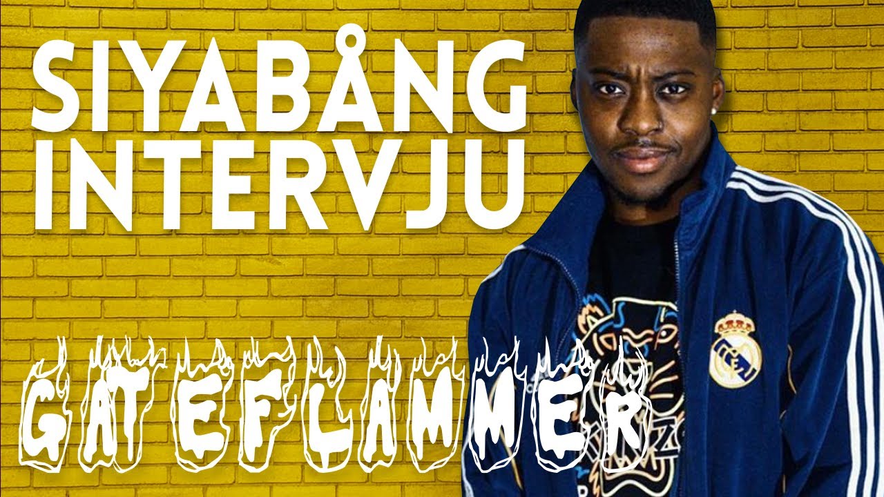 SIYAB&Aring;NG-INTERVJU | GATEFLAMMER