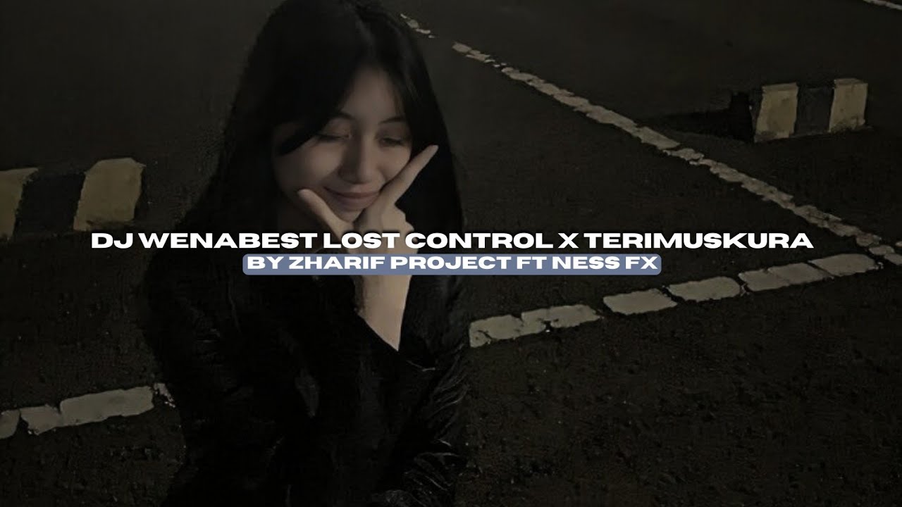 DJ WENABEST LOST CONTROL X TERIMUSKURA BY ZHARIF PROJECT FT NESS FX VIRAL TIKTOK MENGKANEE!!