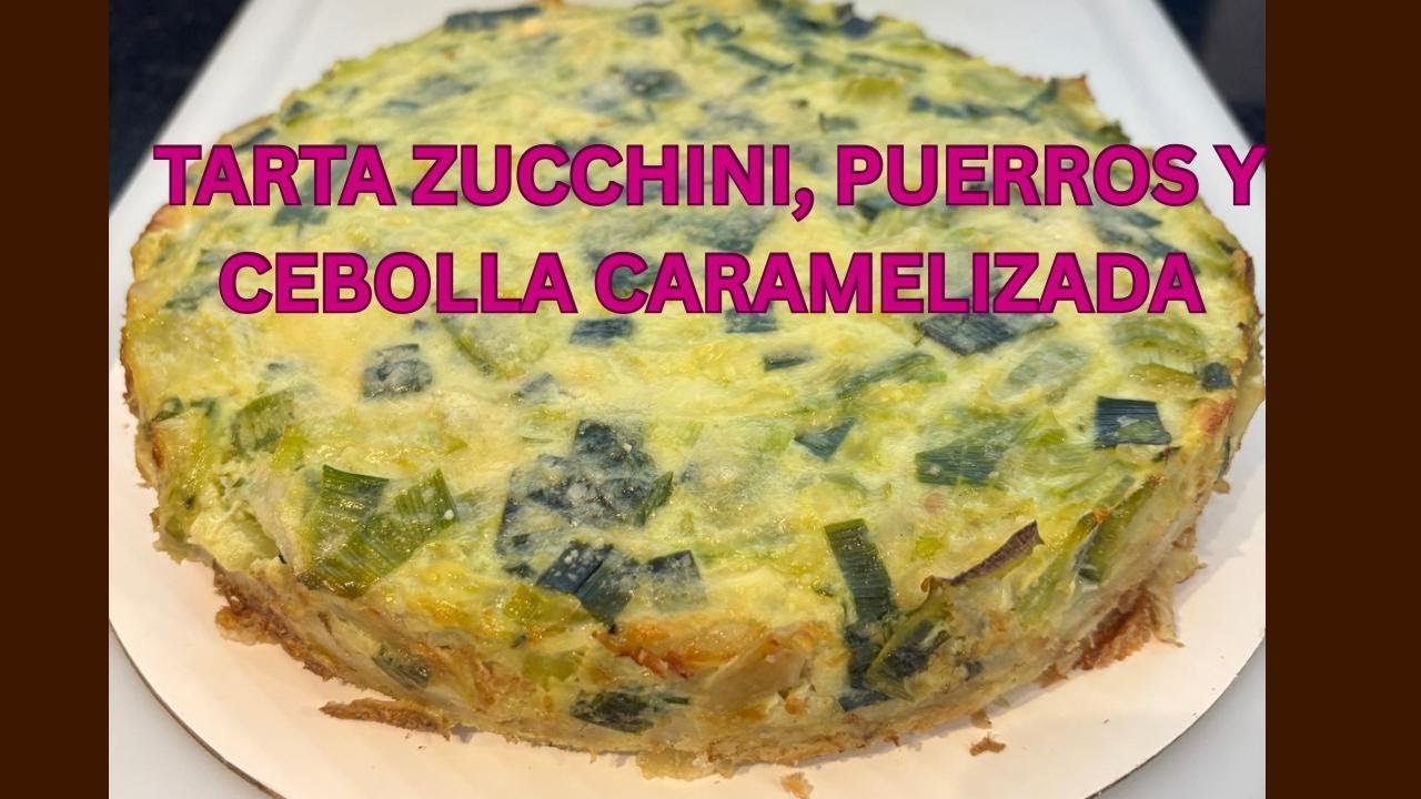 ✨TARTA DE ZUCCHINI, PUERROS Y CEBOLLA CARAMELIZADA ✨