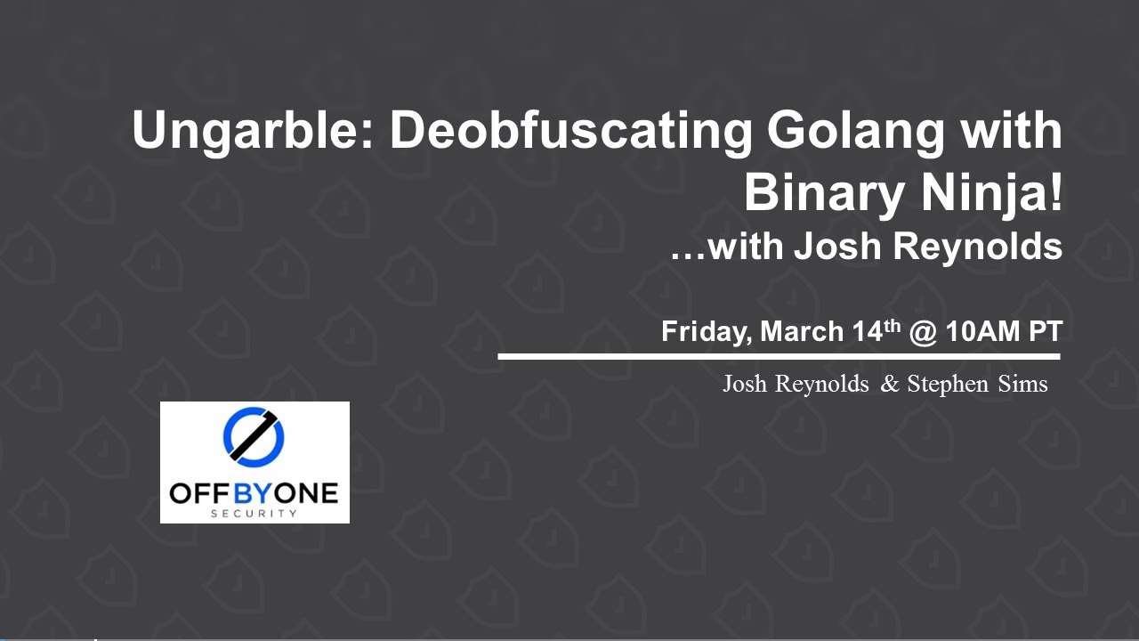 Ungarble: Deobfuscating Golang with Binary Ninja! ...with Josh Reynolds