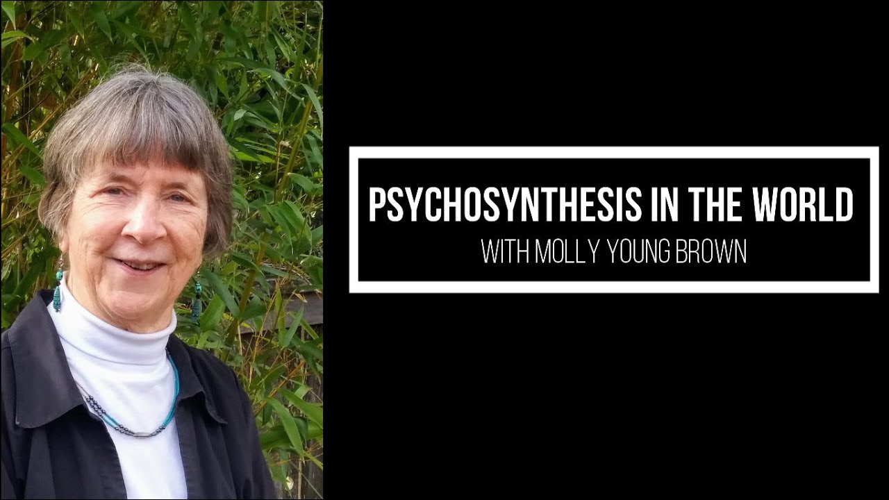 Molly Young Brown: views on Psychosynthesis, Assagioli and the World we live in now.