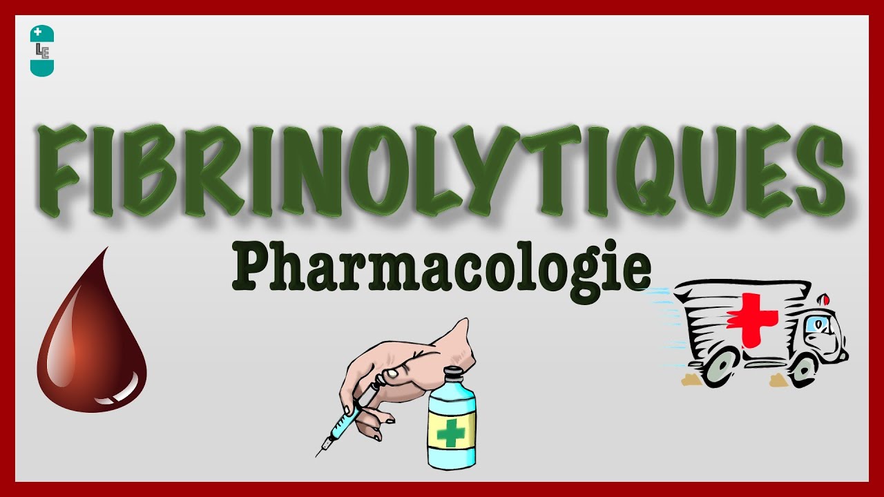 Les Fibrinolytiques ou Thrombolytiques et leur Pharmacologie