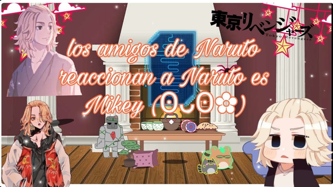 los amigos de Naruto reaccionan a Naruto es Mikey pedido (ʘᴗʘ✿)