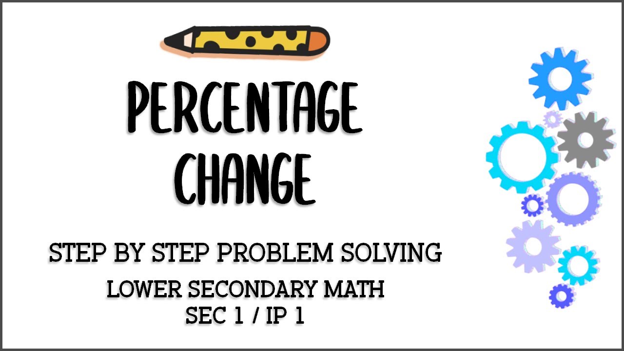 Secondary 1/ IP 1 Mathematics: Percentage Change
