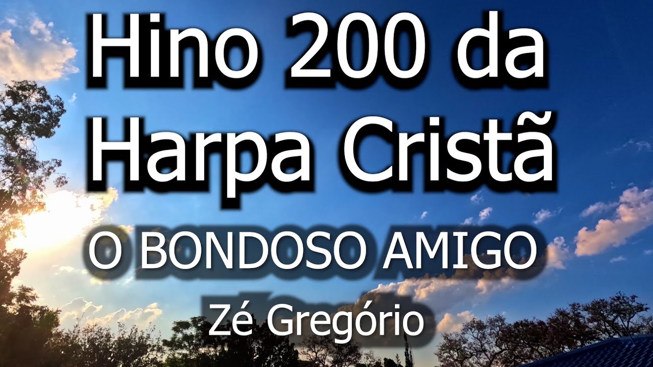 Hino 200 da Harpa Cristã   O bondoso Amigo