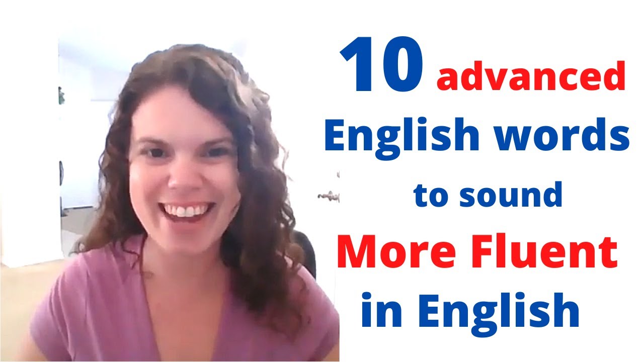 10 Advanced English Words for More Fluency - Learn Vocabulary in English to Sound More Natural