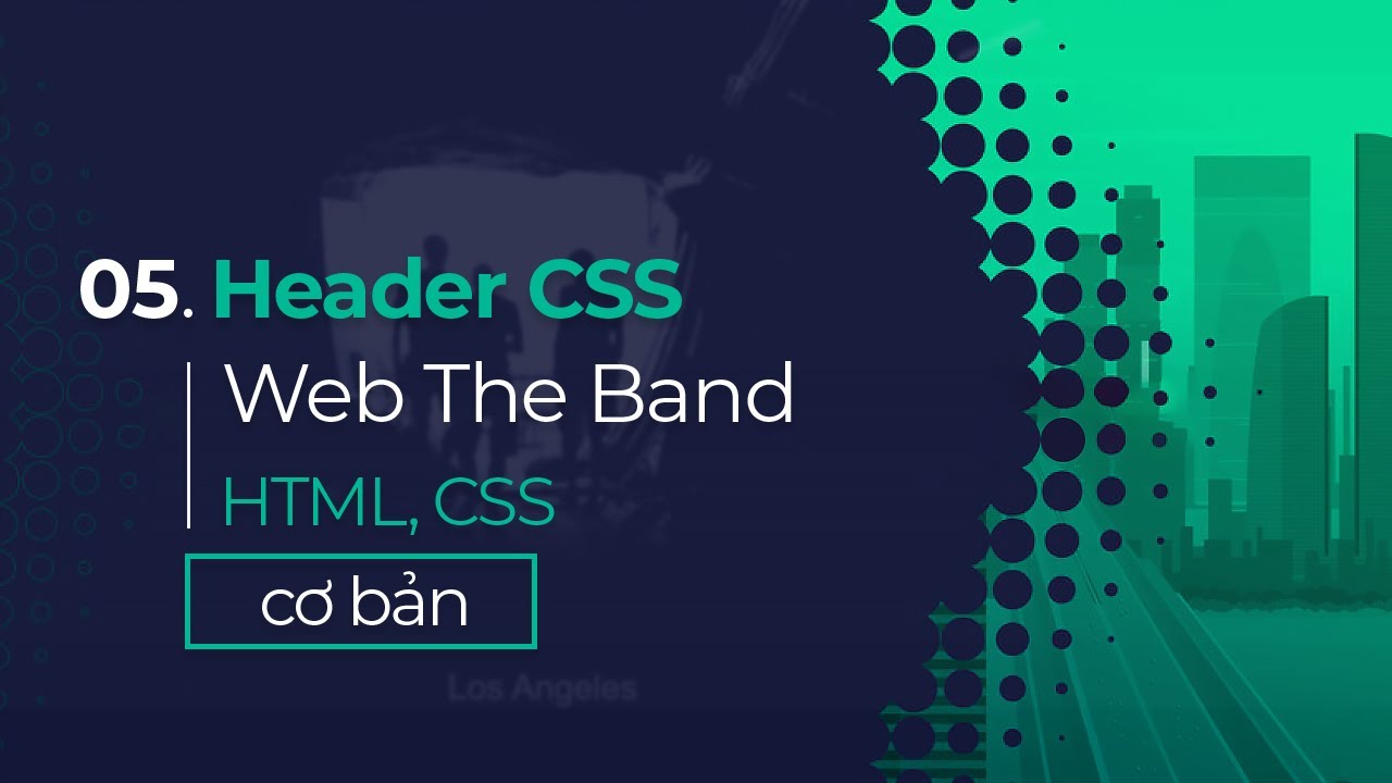 05. CSS cho phần Header web The Band | Header CSS