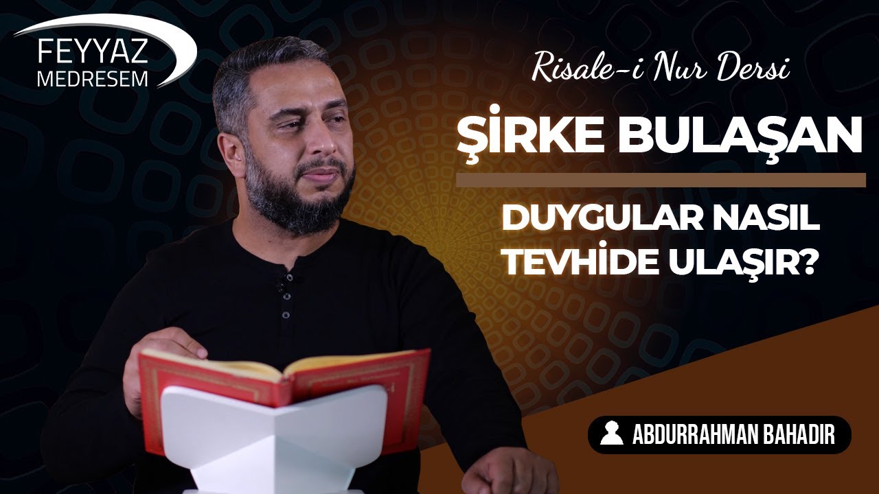 Şirke bulaşan duygular tevhide nasıl ulaşır ? | Abdurrahman Bahadır