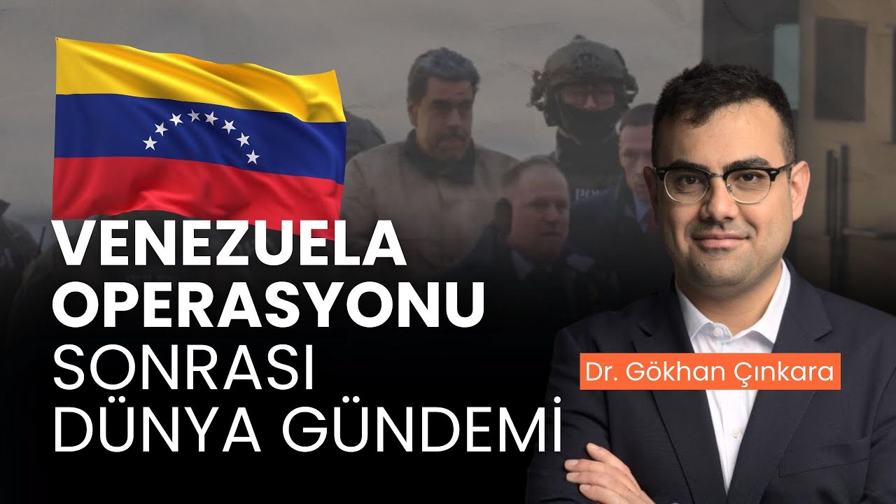 Venezuela Operasyonu Sonrası Dünya Siyaseti | Dr. Gökhan Çınkara