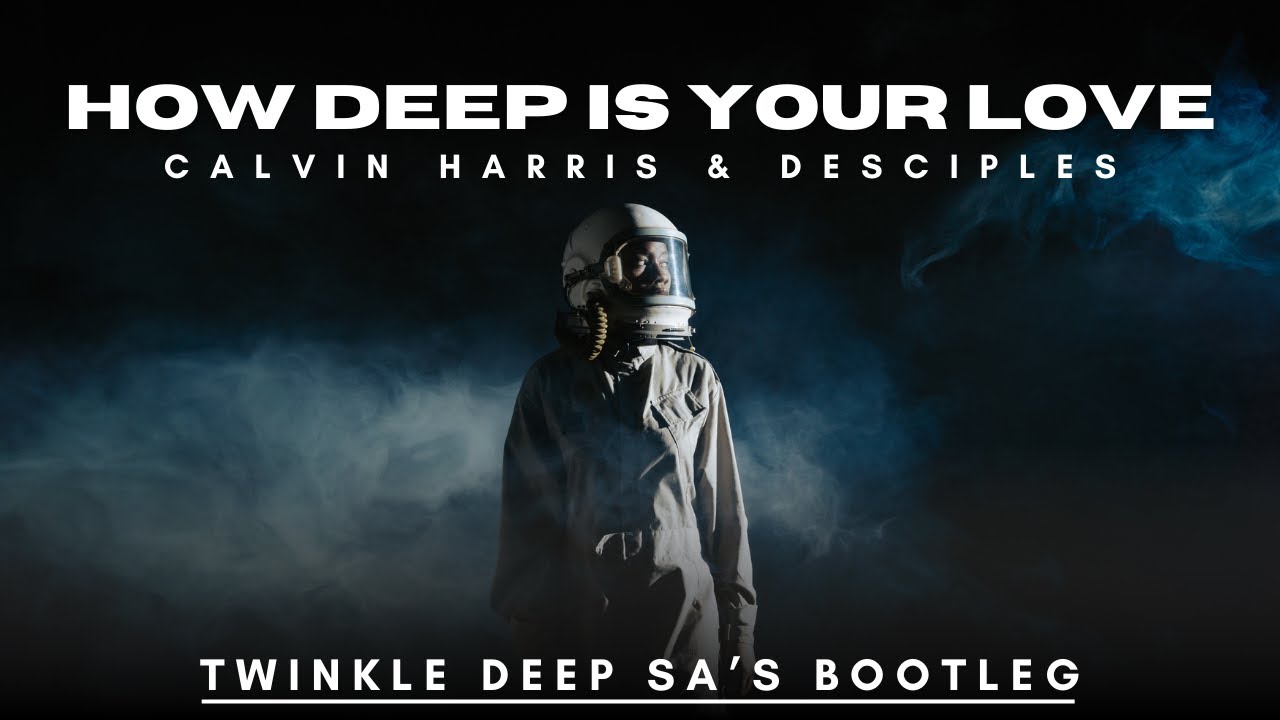 Calvin Harris & Desciples- How Deep Is Your Love (Twinkle Deep SA's Deep House Bootleg)