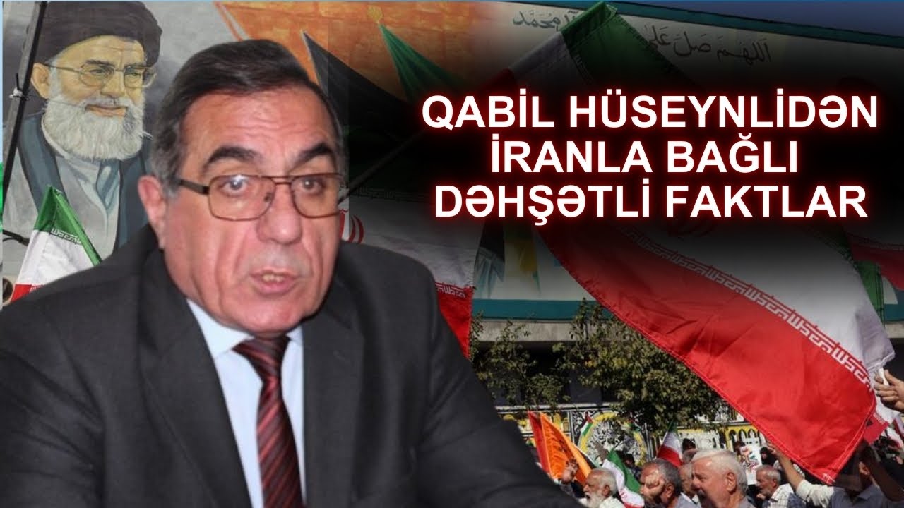 Qabil Hüseynlidən İranla bağlı DƏHŞƏTLİ FAKTLAR: mollalar...