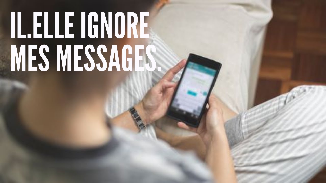 Que faire lorsqu'il/elle ignore mes messages ?