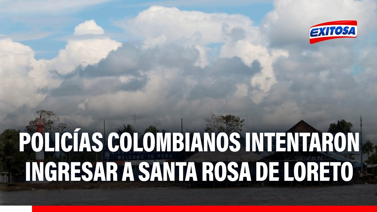 🔴🔵 Intento de ingreso de policías colombianos a territorio peruano