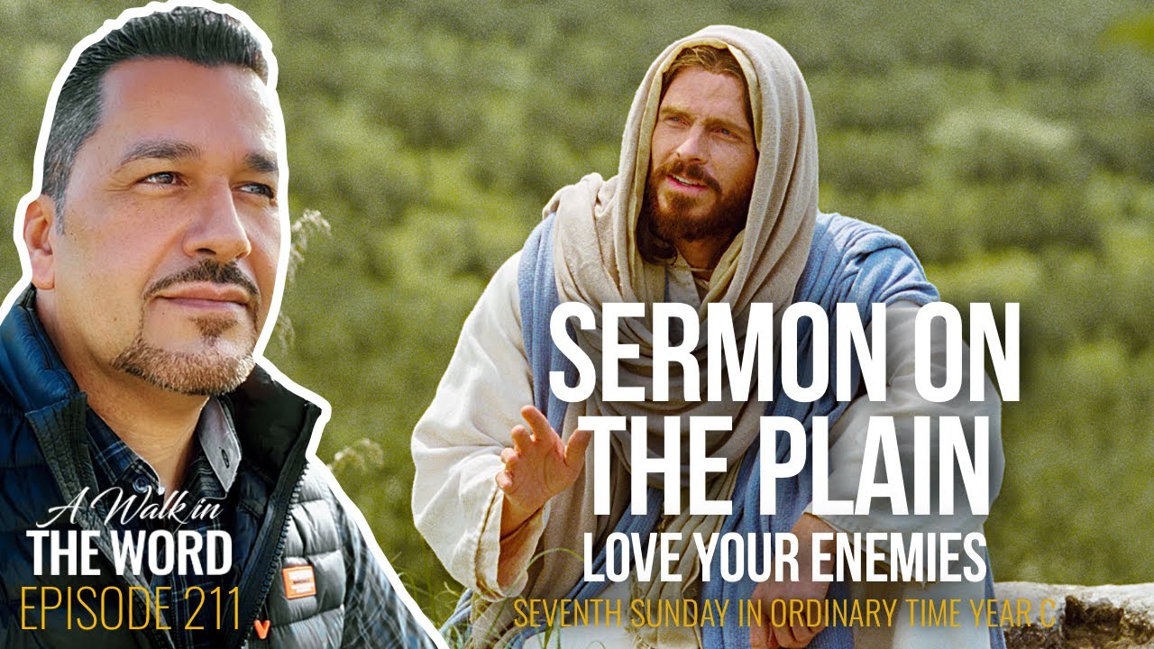 SEVENTH SUNDAY IN ORDINARY TIME, YEAR C: SERMON ON THE PLAIN: LOVE YOUR ENEMIES