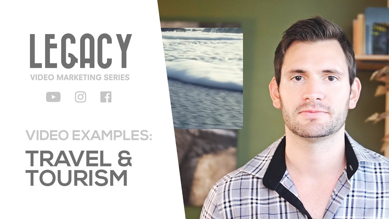 Legacy: Video Marketing Series - Great Examples Of Video For Travel & Tourism