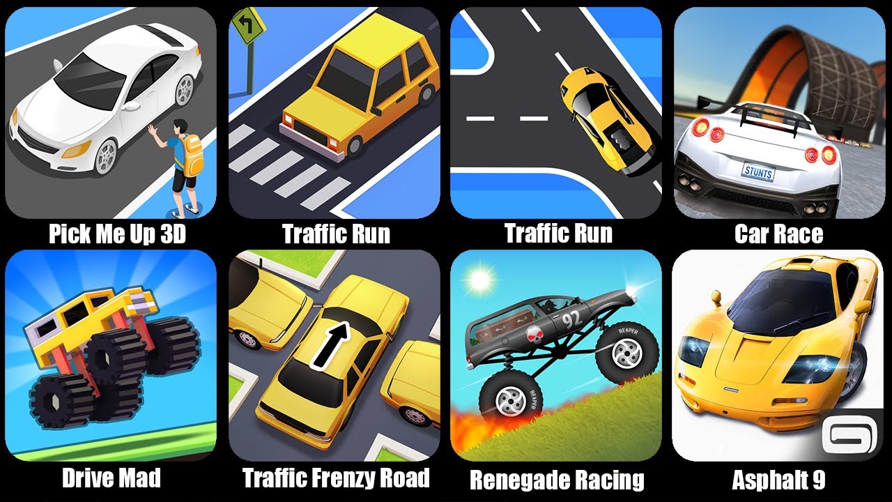 Drive Mad,Pick Me Up 3D,Traffic Run,Car Race,Traffic Frenzy Road Jam,Renegade Racing,Asphalt 9