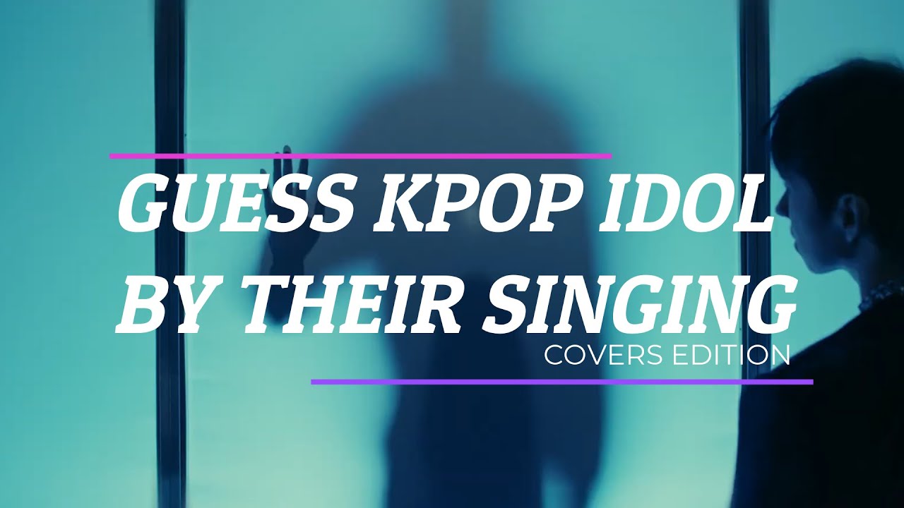 GUESS KPOP IDOL BY THEIR SINGING | COVERS EDITION