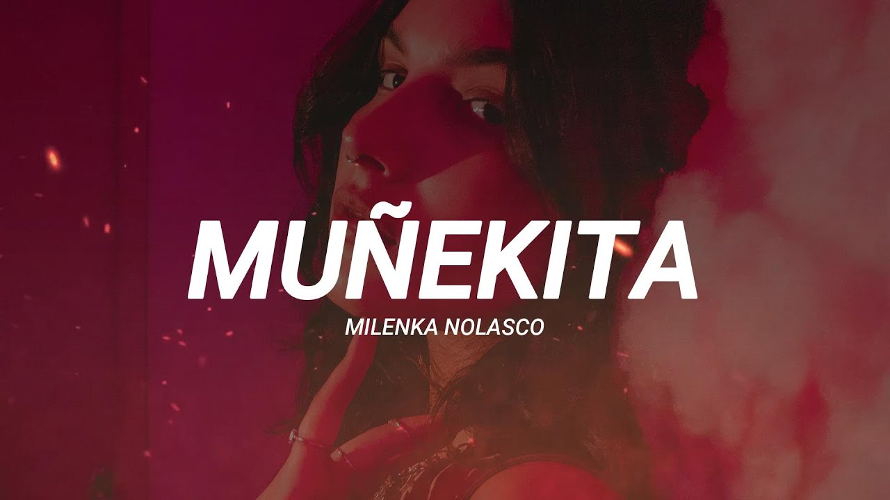 Milenka Nolasco - Mu&ntilde;ekita (Letra/Lyrics)