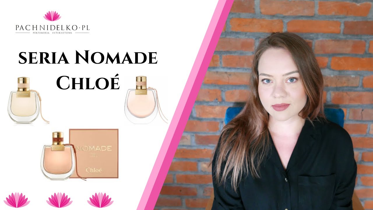 Chlo&eacute; Nomade - przegląd serii! || Pachnidelko.pl
