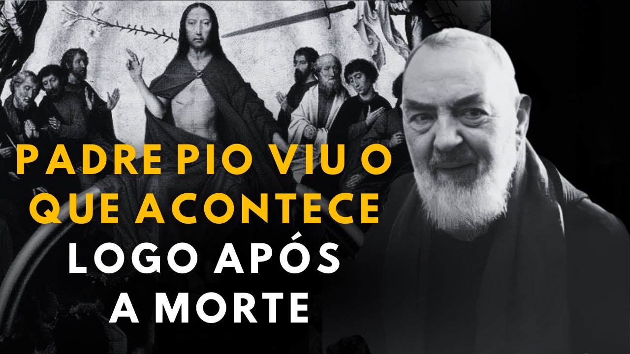 Padre Pio Revelou o Que Acontece com a Alma Depois da Morte