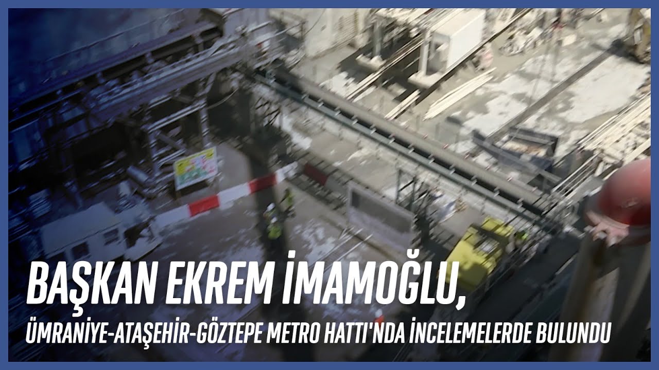 Başkan Ekrem İmamoğlu, &Uuml;mraniye-Ataşehir-G&ouml;ztepe Metro Hattı'nda İncelemelerde Bulundu