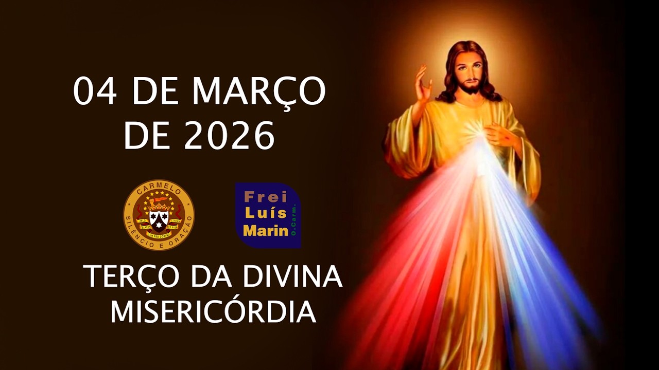TERÇO DA DIVINA MISERICÓRDIA  - FREI LUÍS MARIN  - 04 DE MAÇO DE 2026