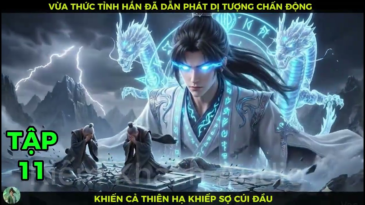 Full Bộ 11 Vừa Thức Tỉnh Hắn Đã Dẫn Phát Dị Tượng Chấn Động Khiến Cả Thiên Hạ Khiếp Sợ Cúi Đầu