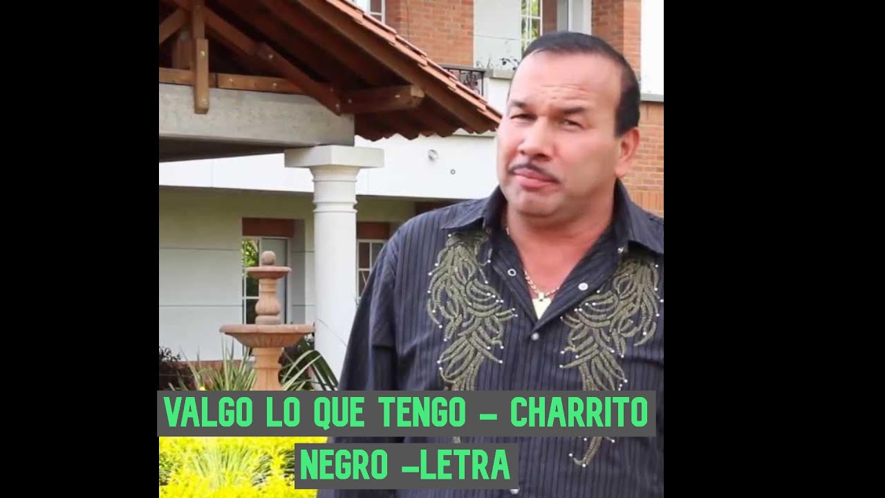 Valgo lo que tengo - El charrito negro - letra