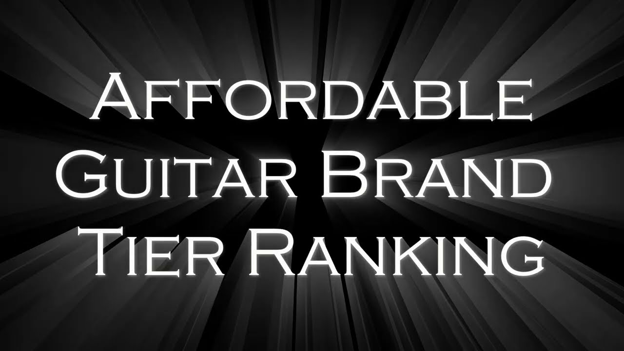 Affordable Guitar Tier List:  Budget Guitar Brand Rankings