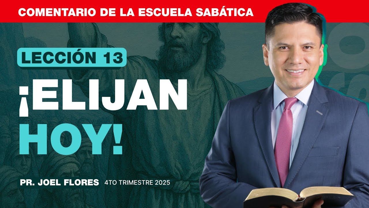Lecci&oacute;n 13: &iexcl;Elijan hoy! | Pastor Joel Flores | Escuela Sab&aacute;tica | Josu&eacute;