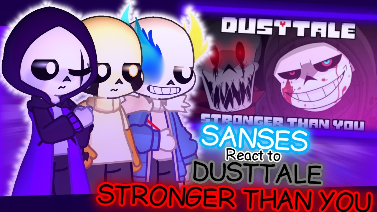 Sans AU React to Dusttale Stronger Than You
