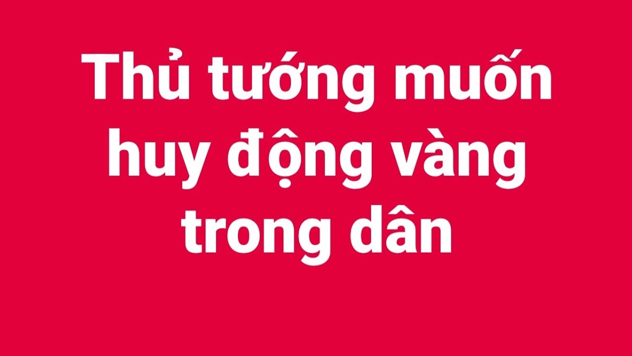 Thủ tướng muốn huy động vàng trong dân