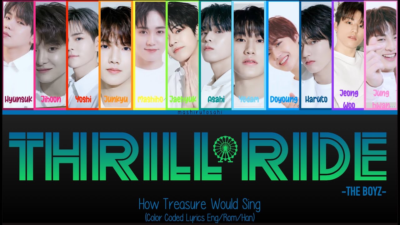 How Treasure Would Sing; Thrill Ride (The Boyz) Color Coded Lyrics (Eng/Rom/Han)