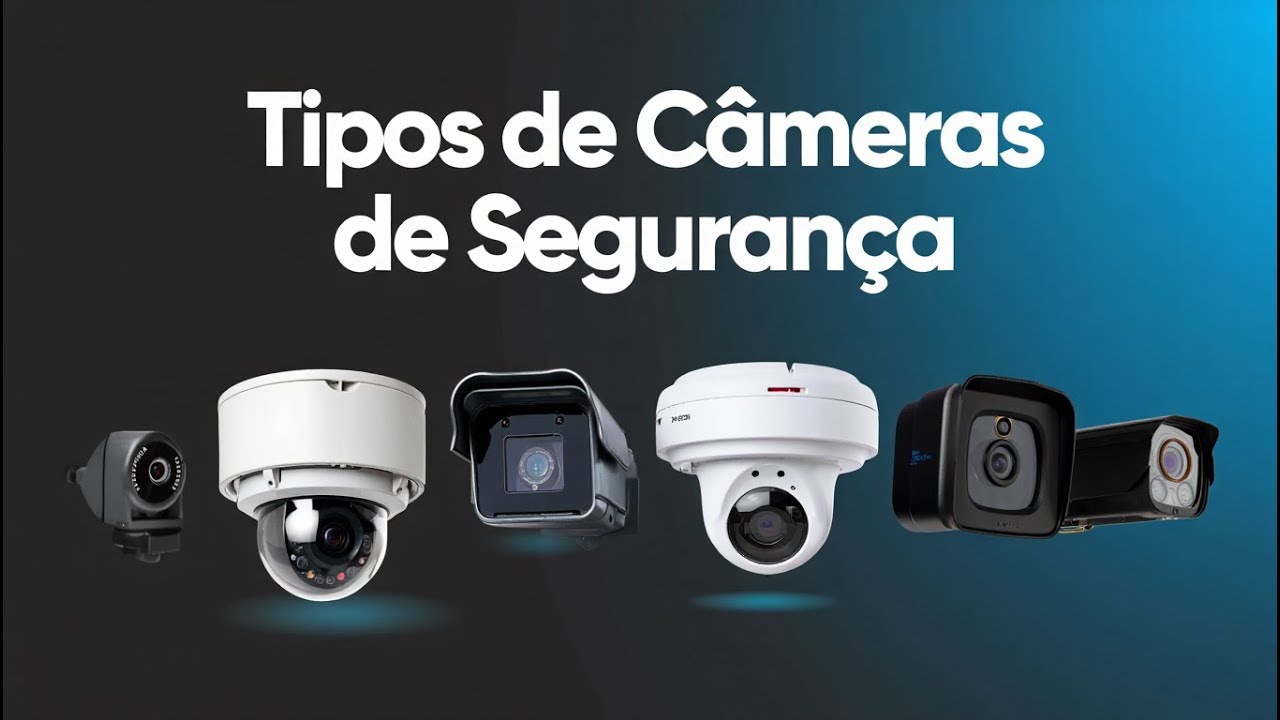 Tipos de Câmeras de Segurança - Qual a melhor Câmera para Minha Instalação?