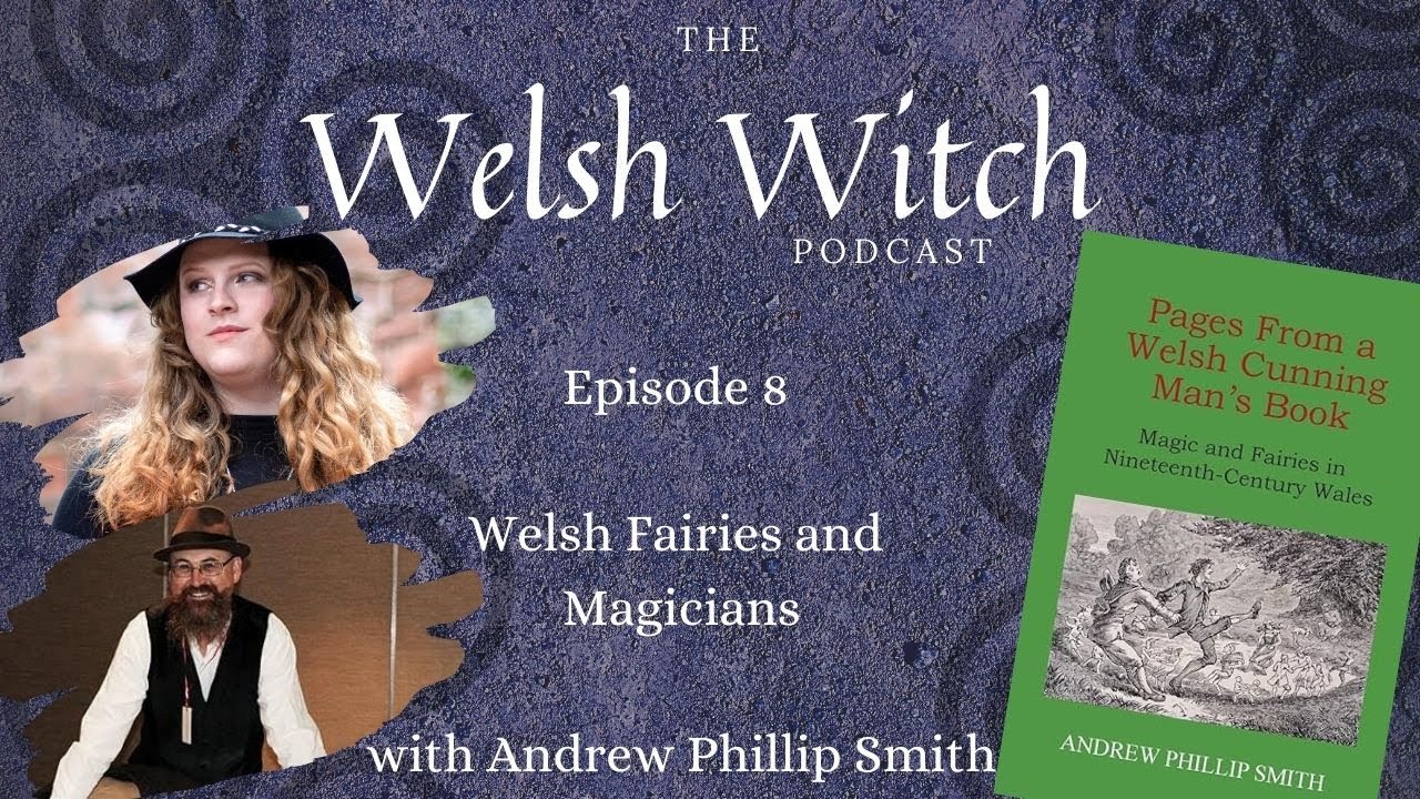 Welsh Fairies and Magicians with Andrew Phillip Smith | The Welsh Witch Podcast | Episode 8