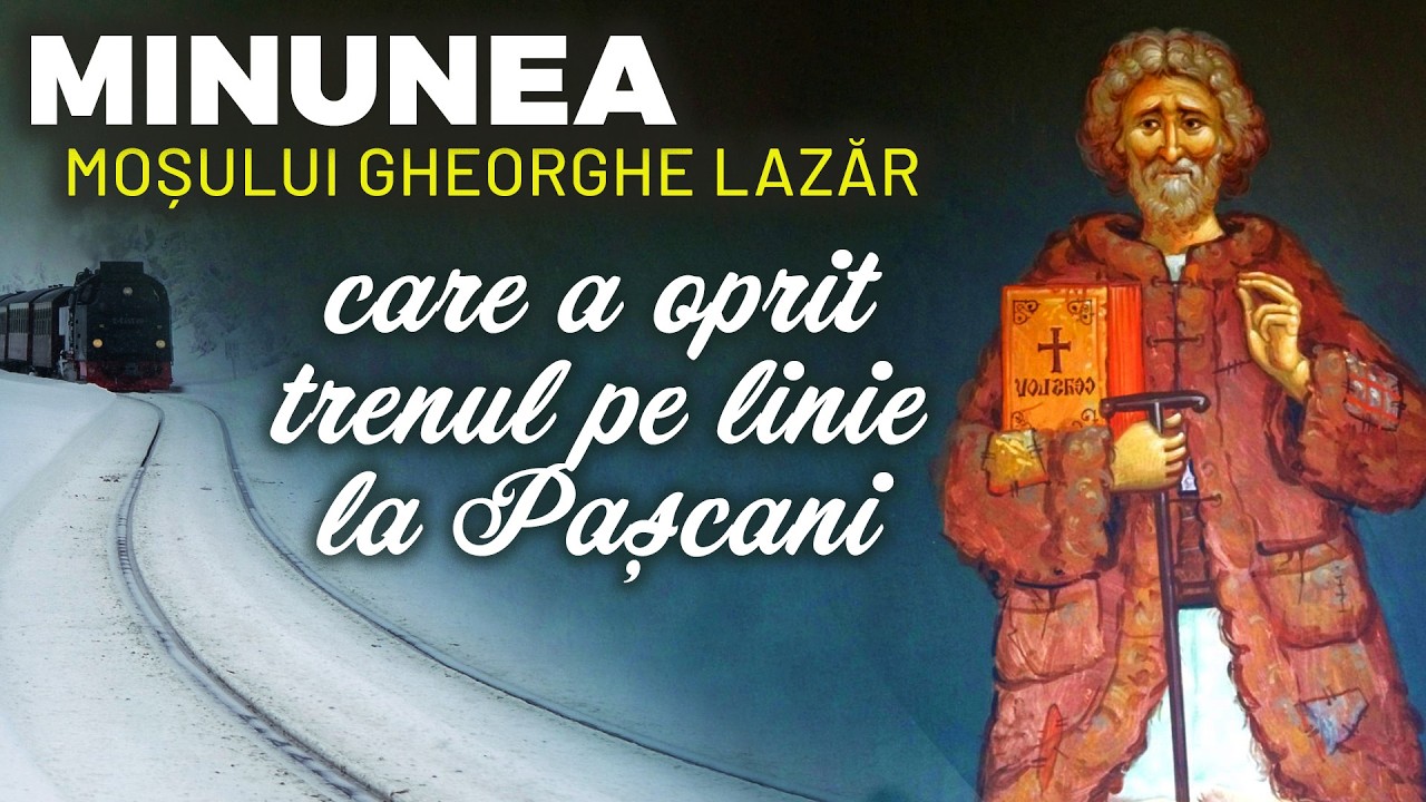 MINUNEA cu Moșul ce a oprit trenul pe linie la Pașcani | Moș Gheorghe Lazăr | Sf. Gheorghe Pelerinul