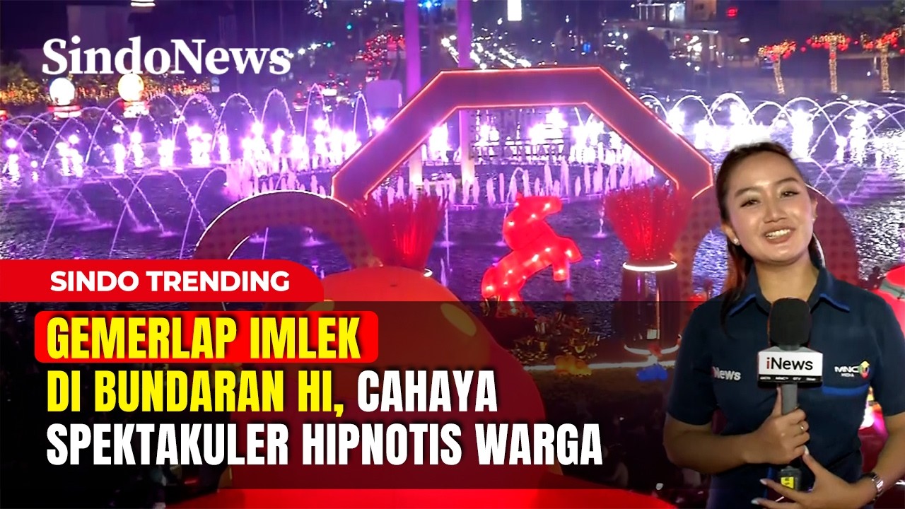 Gemerlap Imlek di Bundaran HI, Cahaya Spektakuler Hipnotis Warga | Sindo Trending | 16/02