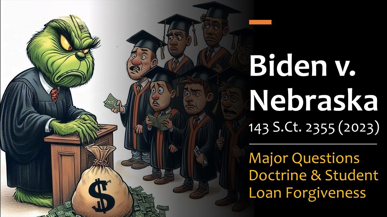 Biden v. Nebraska (2023) - Major Questions Doctrine & Student Loan Forgiveness
