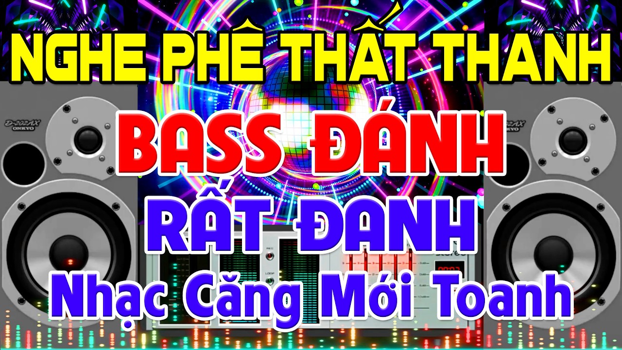 NGHE Phê Thất Thanh, Nhạc Test Loa CỰC CHUẨN 8D - Nhạc Disco REMIX Bass Đánh Rất Đanh➤Nhạc Mới Toanh