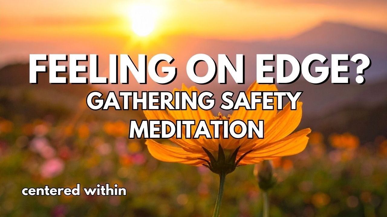 Feeling On Edge? Gathering Safety Meditation | 15-Minute Nervous System Reset for Hypervigilance