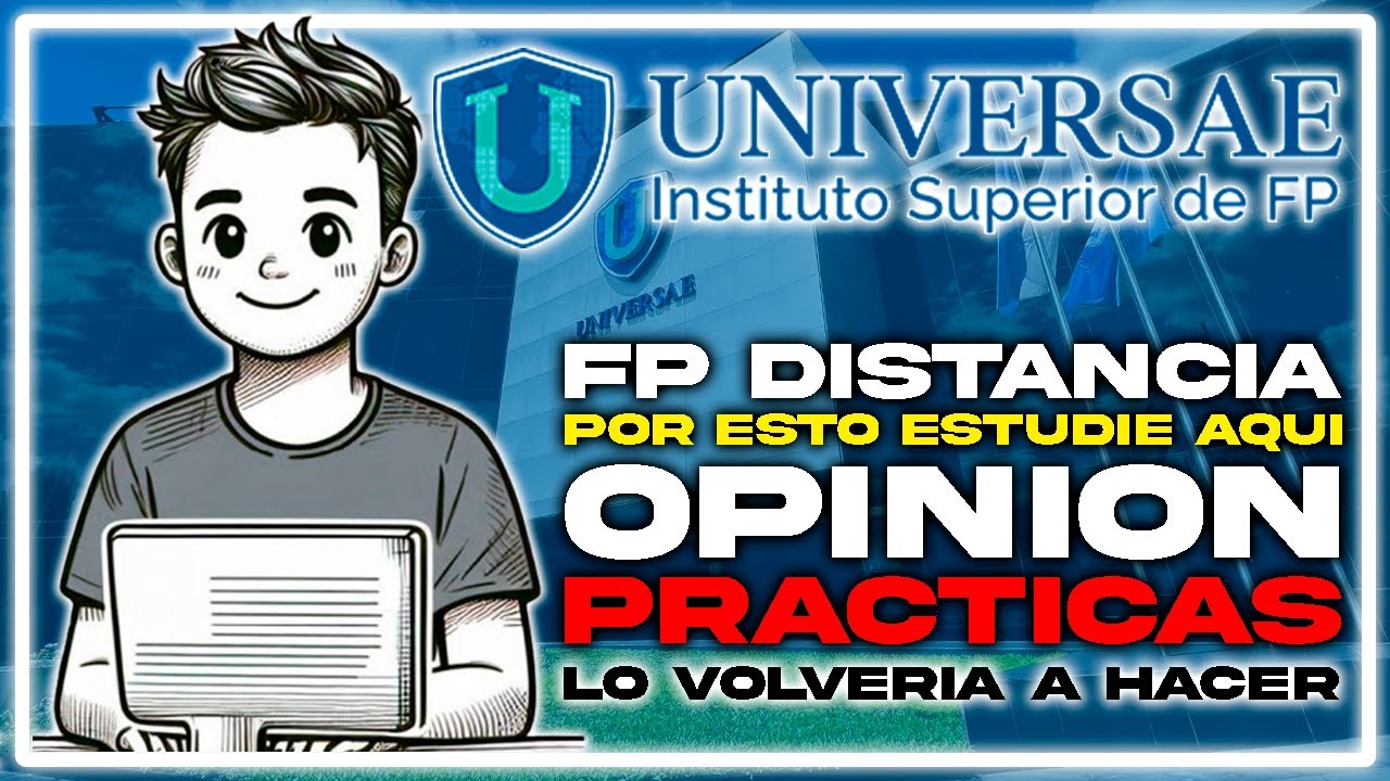 Universae | FP a Distancia | Opinión, Prácticas y Todo lo que Necesitas Saber Antes de Matricularte