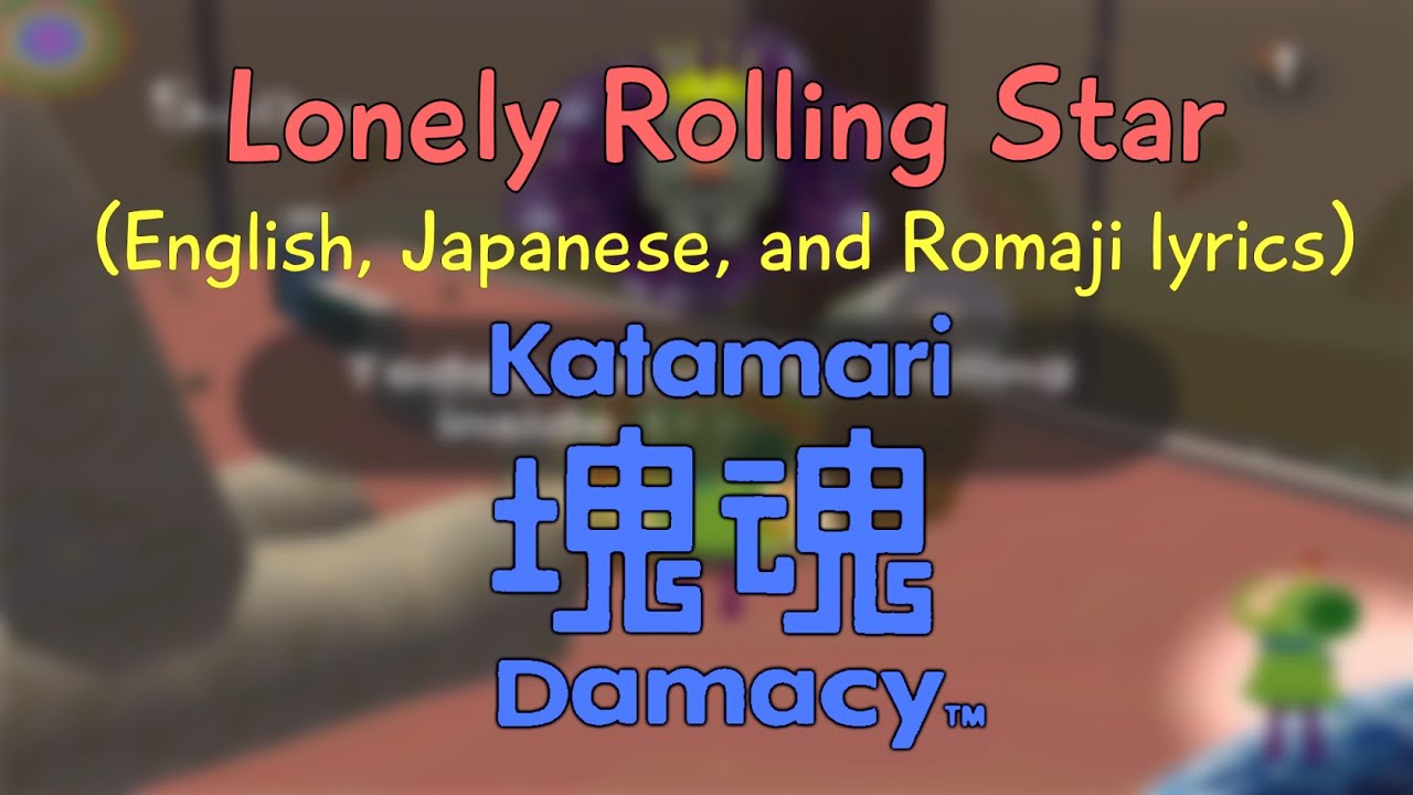 Katamari Damacy - Lonely Rolling Star Lyrics (English/Japanese/Romaji)