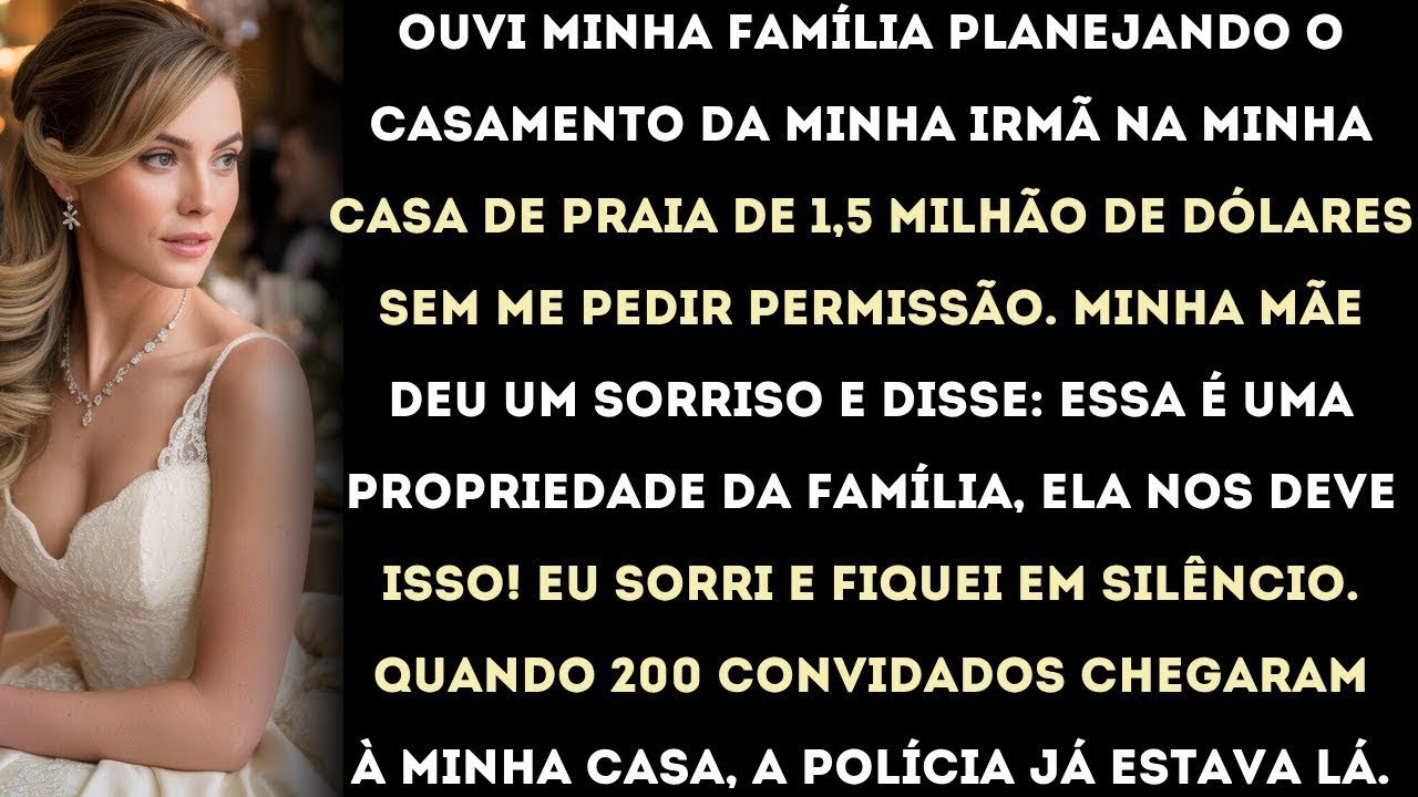ouvi minha família planejando o casamento da minha irmã na minha casa de praia de 1,5 milhão de